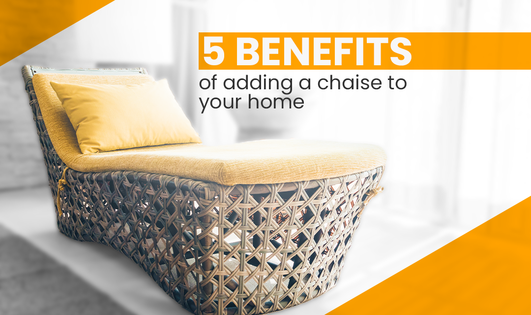 5 Benefits Of Adding A Chaise To Your Home